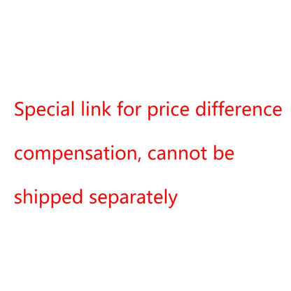 Special Link for Price Difference Compensation, Cannot Be Shipped Separately