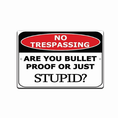 No Trespassing Sign Are You Bulletproof or Stupid Metal Aluminum 8x12 Decor